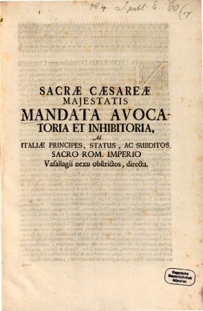 Sacrae Caesareae Maiestatis Mandata avocatoria et inhibitoria, ad Italiae principes, status ... : dd. Viennae 9. Aprilis 1689