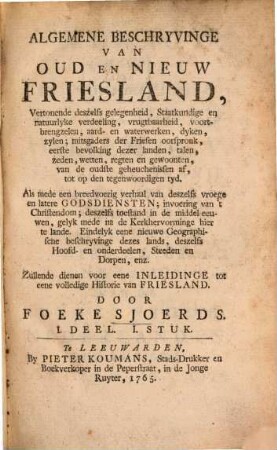 Algemene Beschryvinge van Oud en Nieuw Friesland : Zullende dienen voor eene Inleidinge tot eene volledige Historie van Friesland, 1,1