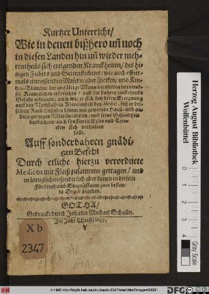 Kurtzer Unterricht/ Wie in denen bißhero un[d] noch in diesen Landen hin un[d] wieder mehrenteils sich ereignenden Kranckheiten/ des hitzigen Fiebers und Seitenstechens/ wie auch offtermals einreissenden Masern/ oder Flecken/ und Kindes-Blattern/ der einfältige Mann ... sich verhalten solle..