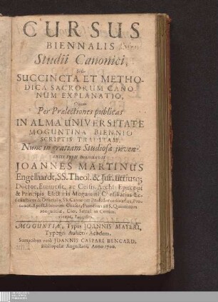 Cursus Biennalis Studii Canonici, Sive Succincta Et Methodica Sacrorum Canonum Explanatio : Quam Per Prælectiones publicas In Alma Universitate Moguntina Biennio Scriptis Traditam