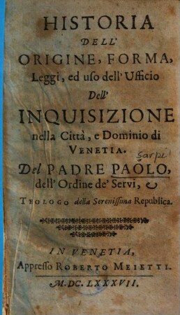 Historia dell'origine, forma, leggi ed uso dell'ufficio dell'inquisizione nella citta e dominio di Ventia