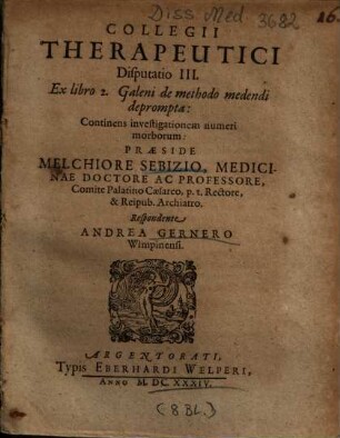 Collegii Therapeutici Disputatio III. Ex libro 2. Galeni de methodo medendi deprompta : Continens investigationem numeri morborum