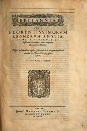 Britannia : Sive Florentissimorum Regnorum Angliae, Scotiae, Hiberniae, Et Insularum adiacentium ex intima antiquitate Chorographica descriptio