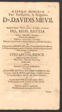 Aeternae Memoriae Viri Perillustris. & Magnifici Dn. Davidis Mevii ...