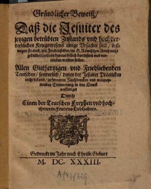 Gründlicher Beweiß, Daß die Jesuiter des jetzigen betrübten Zustands und hochverderblichen Kriegswesens einige Ursacher sind