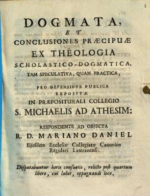 Dogmata et conclusiones praecipuae ex theologia schol. dogm. tam speculativa quam practica