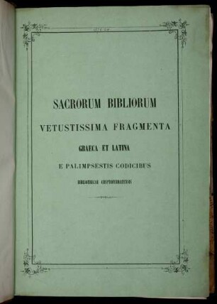 1: Sacrorum Bibliorum vetussima fragmenta Graeca et Latina ex palimpsestis codicibus bibliothecae Cryptoferratensis. 1