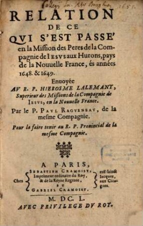 Relation de ce qui s'est passé en la mission des Pères de la compagnie de Jésus aux Hurons, pays de la Nouvelle France, és années 1648 et 1649