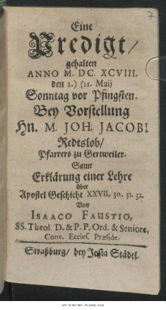 Eine Predigt/ gehalten Anno M.DC.XCVIII. den 1.) (11. Mai Sonntag vor Pfingsten. Bey Vorstellung Hn. M. Joh. Jacobi Redtslob/ Pfarrers zu Gertweiler