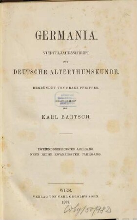 Germania : Vierteljahrsschrift für deutsche Altertumskunde. 32 = Neue Reihe, Jg. 20. 1887