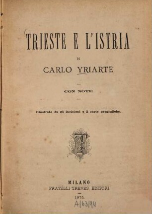 Trieste e l'Istria : Illustr. da 28 incisioni e 2 ct. geografiche