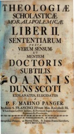 Theologia Scholastica Morali-Polemica Juxta Mentem Doctoris Subtilis Joannis Duns Scoti, Liber II.