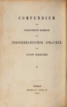 Compendium der vergleichenden Grammatik der indogermanischen Sprachen, 2. Kurzer Abriß einer Formenlehre der indogermanischen Ursprache, des Altindischen (Sanskrit), Alteranischen (Altbaktrischen), Altgriechischen, Altitalischen (Lateinischen, Umbrischen, Oskischen), Altkeltischen (Altirischen), Altslawischen (Altbulgarischen), Litauischen und Altdeutschen (Gotischen)