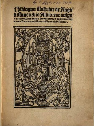 Dialogus illustrate ac Augustissime urbis Albiorene vulgo Vittenberg dicte Situm Amenitatem ac Jllustrationem docens : Tirocinia nobilium artiu[m] iacentibus Editus