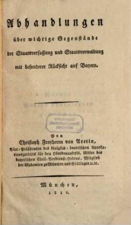 Abhandlungen über wichtige Gegenstände der Staatsverfassung und Staatsverwaltung, mit besonderer Rücksicht auf Bayern