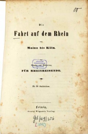 Die Fahrt auf dem Rhein von Mainz bis Köln : Zur Mitgabe und Erinnerung für Rheinreisende. Mit 30 Stahlstichen