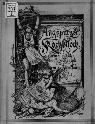 Augspurger Kochbuoch, worinnen enthalten fürtreffliche Rezepte für Frawen & Junckfrawen : (Auf Bl. 2: Das Kochbuoch Gehört der Junckfraw Maria Stenglerin zu. 1554.)