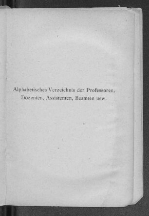 Alphabetisches Verzeichnis der Professoren, Dozenten, Assistenten, Beamten usw.