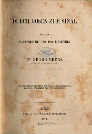 Durch Gosen zum Sinai : aus dem Wanderbuche und der Bibliothek ; mit einer Ansicht des Serbâl und des S[ank]t Katharinenklosters vom Sinai, zwei Karten und fünf Holzschnitten
