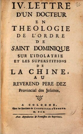 IV. Lettre D'Un Docteur En Theologie De L'Ordre De Saint Dominique Sur L'Idolatrie Et Les Superstitions De La Chine, Au Reverend Pere Dez Provincial des Jesuites
