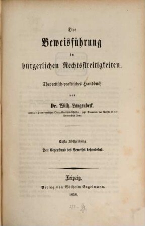 Die Beweisführung in bürgerlichen Rechtsstreitigkeiten : theoretisch-praktisches Handbuch, 1. Den Gegenstand des Beweises behandelnd