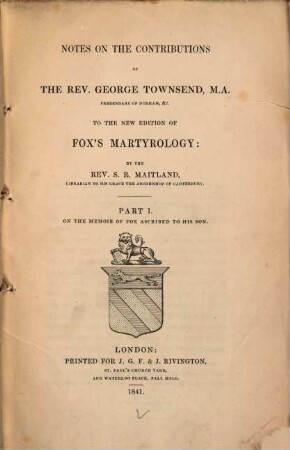 Notes on the Contributions of the Rev. George Townsend, M.A. ... to the new Edition of Fox's Martyrology, 1. On the memoir of Fox ascribed to his son