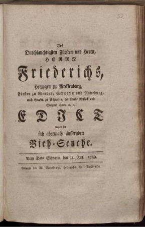 Des Durchlauchtigsten Fürsten und Herrn, Herrn Friederichs, Herzogen zu Mecklenburg ... Edict wegen der sich abermals äussernden Vieh-Seuche : Vom Dato Schwerin den 11. Jun. 1759.