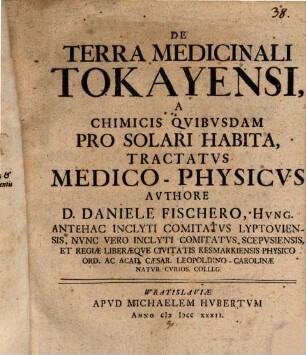 De Terra Medicinali Tokayensi : A Chimicis Qvibvsdam Pro Solari Habita, Tractatvs Medico-Physicvs