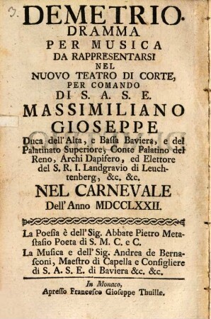 Demetrio : Ein Musikalisches Schau-Spiel. Welches auf dem Churfürstl. neuen Theater auf höchsten Befehl Sr. Churfürstl. Durchleucht in Baiern [et]c. [et]c. in der Carnevals-Zeit Anno 1772. ist aufgeführet worden