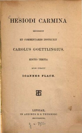 Hesiodi Carmina recensuit et commentariis instruxit Carol. Goettlingius : Editio tertia quam curauit Joannes Flach