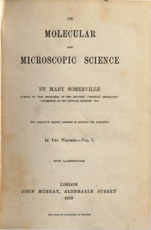 On Molecular and Microscopic Science : By Mary Somerville. In two volumes. With illustrations, 1
