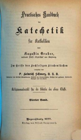 Practisches Handbuch der Katechetik für Katholiken : Religionsunterricht für die Schüler der oberen Klassen, 4