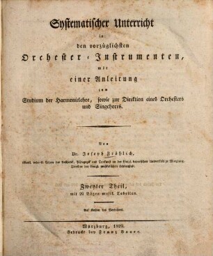 Systematischer Unterricht zum Erlernen und Behandeln der Singkunst überhaupt, sowie des Gesanges in öffentlichen Schulen und der vorzüglichsten Orchester-Instrumente : nebst einer Anleitung zum Studium der Harmonielehre und zur Direktion eines Orchesters und Singchores, 2[,1]