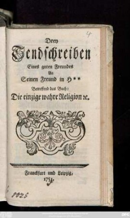 Drey Sendschreiben Eines guten Freundes An Seinen Freund in H** Betreffend das Buch: Die einzige wahre Religion [et]c.