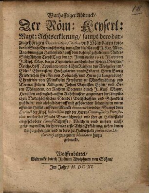 Warhafftiger Abdruck, der Röm: Keyserl: Mayt: Achtserklerung ... wieder die Stadt Braunschweig ... .