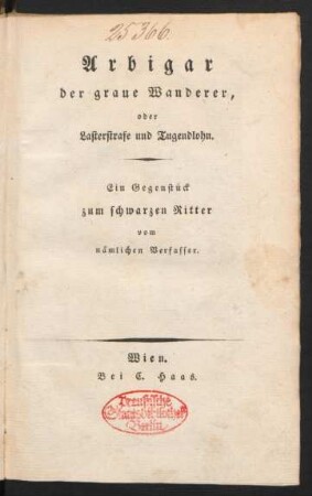 Arbigar der graue Wanderer, oder Lasterstrafe und Tugendlohn : Ein Gegenstück zum schwarzen Ritter vom nämlichen Verfasser