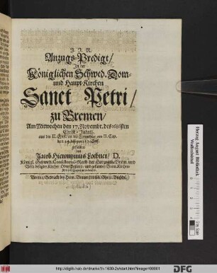 Anzugs-Predigt/ In der Königlichen Schwed. Dom- und Haupt-Kirchen Sanct Petri/ zu Bremen : Am Mitwochen den 17. Novembr. des 1686sten Christ-Jahrs/ aus der II. Epist. an die Corinthier am II. Cap. von 14. biß zum 17. Vers.