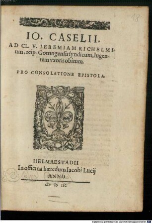 Jo. Caselii Ad Cl. V. Jeremiam Richelmium, reip. Gottingensis syndicum, lugentem uxoris obitum Pro Consolatione Epistola