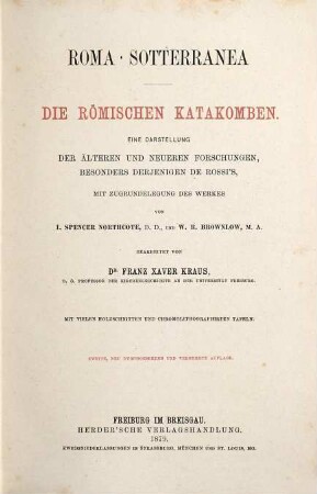 Roma sotterranea : eine Darstellung der älteren und neueren Forschungen, besonders derjenigen de Rossi's = Die römischen Katakomben