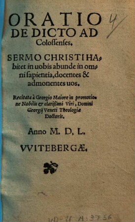 Oratio De Dicto Ad Colossenses : Sermo Christi Habitet in uobis abunde in omni sapientia, docentes & admonentes uos