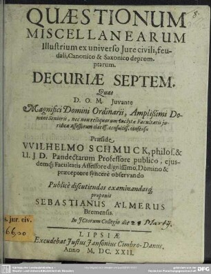 Quaestionum Miscellanearum Illustrium ex universo Jure civili, feudali, Canonico & Saxonico depromptarum
