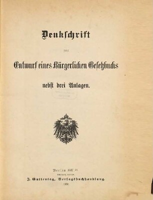 Denkschrift zum Entwurf eines Bürgerlichen Gesetzbuchs : nebst drei Anlagen