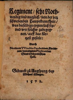 Regiment, sehr Nothwendig und nutzlich, von der jetz schwebenden Hauptkranckheit, was dieselbige eygentlich sey, und wie solcher zubegegnen