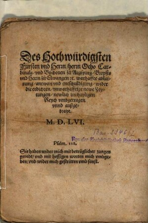 Des Hochwürdigsten Fürsten vnd Herrn, herrn Otho Cardinals, vnd Bischouen zu Augspurg, Bropsts vnd Herrn zu Elwangen etc. warhaffte ablainung, antwort vnd entschuldigung, wider die erdichten, vnwarhafftige newe Zeytungen, newlich im hayligen Reych vmbgetragen vnnd außgebrayt