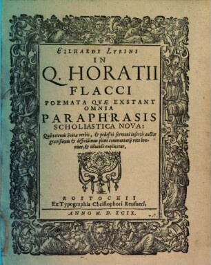 Eilhardi Lubini In Q. Horatii Flacci poemata quae exstant omnia paraphrasis scholiastica nova : qua ... auctor ...dilucide explicatur