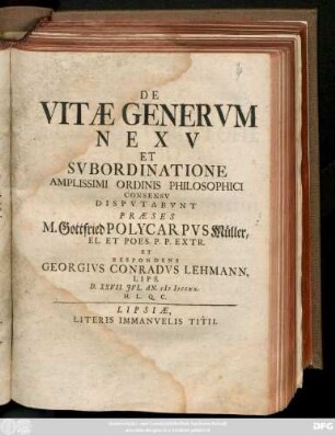 De Vitæ Genervm Nexv Et Svbordinatione /... Præses M. Gottfried Polycarpvs Müller, El. Et Poes. P. P. Extr. Et Respondens Georgivs Conradvs Lehmann, Lips. D. XXVII. Jvl. An. MDCCXX.