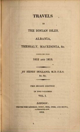 Travels in the Ionian Isles, Albania, Thessaly, Macedonia, &c. during the years 1812 and 1813 : during the years 1812 and 1813 ; in two volumes. 1