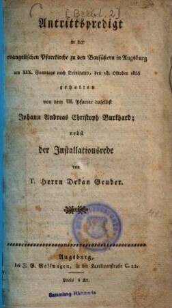 Antrittspredigt in der evangelischen Pfarrkirche zu den Barfüßern in Augsburg : am XIX. Sonntage nach Trinitatis, den 13 Oktober 1833 gehalten