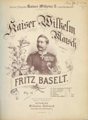 Kaiser-Wilhelm-Marsch : Seiner Majestät Kaiser Wilhelm II. in tiefster Ehrfurcht gewidmet ; Op. 50