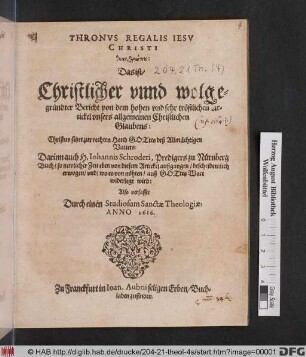 Thronus Regalis Jesu Christi theanthrōpu: Das ist/ Christlicher unnd wolgegründter Bericht von dem hohen und sehr tröstlichen Artickel unsers allgemeinen Christlichen Glaubens: Christus sitzet zur rechten Hand Gottes deß Allmächtigen Vatters : Darinn auch H. Johannis Schroderi, Predigers zu Nürnberg Buch/ so newlicher Zeit eben von diesem Artickel außgangen/ bescheidentlich erwogen/ und/ wo es von nöhten/ auß Gottes Wort widerlegt wird